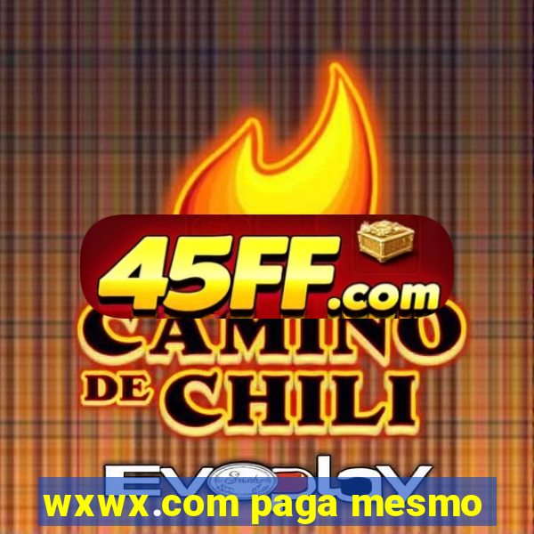wxwx.com paga mesmo